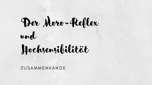 Moro-Reflex und Hochsensibilität